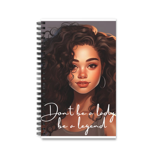 Spiral Journal - Don't Be a Lady, Be a Legend Notebook
